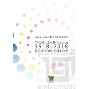 Caiet de seminar, Celebrăm România 1918-2018 – Cotirlet Paul-Claudiu