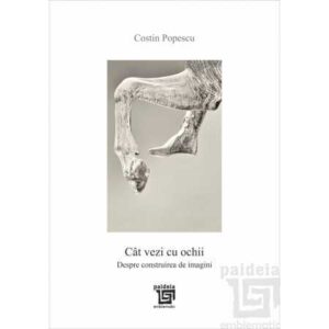 Cât vezi cu ochii. Despre construirea de imagini