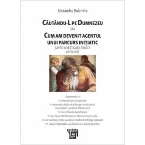 CĂUTÂNDU-L PE DUMNEZEU (e-book) SAU CUM AM DEVENIT AGENTUL UNUI PARCURS INIȚIATIC. Al. Bulandra