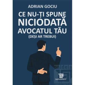 Ce nu-ți spune niciodată avocatul tău (deși ar trebui) – (e-book) Adrian Gociu