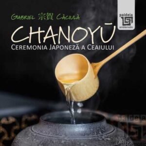 Chanoyū – Ceremonia Japoneza a ceaiului