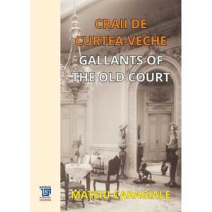 Craii de curtea – veche. Gallants of the old court