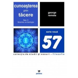Cunoasterea prin tacere.Tacerea ca teologie-vol.5- George Remete