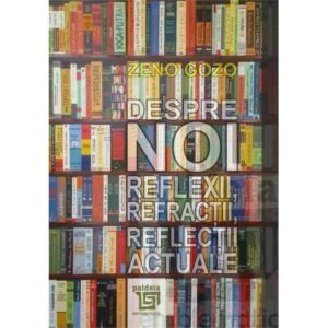 Despre noi. Reflexii, refracții, reflecții actuale