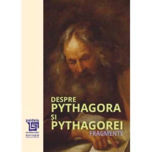 Despre Pythagora și pythagorei – Fragmente Traducere și note de Mihai Nasta Ediția a II-a