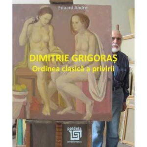 Dimitrie Grigoraş. Ordinea clasică a privirii