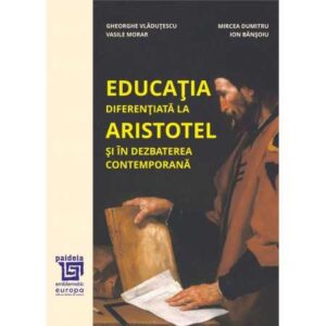 Educația diferențiată la Aristotel și în dezbaterea contemporană–Gh. Vlăduțescu, Mircea Dumitru, V. Morar, I. Bănșoiu
