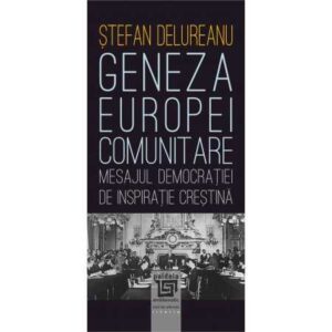 Geneza Europei comunitare. Mesajul democraţiei de inspiraţie creştină