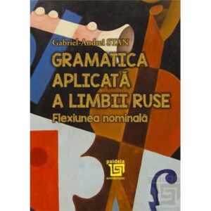 Gramatica aplicata a limbii ruse. Flexiunea nominala – Gabriel-Andrei Stan