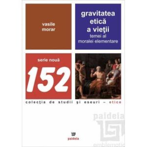 Gravitatea etică a vieţii : temei al moralei elementare