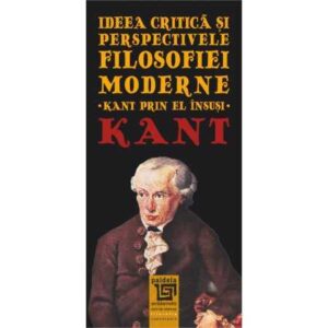 Ideea critică şi perspectivele filosofiei moderne. Kant prin el însuşi (e-book)