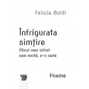 Înfrigurata simțire. Micul meu infinit care incită, e-o carte. Poeme