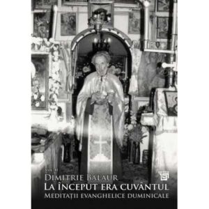 La început era cuvântul: Meditații evanghelice duminicale, Vol. II