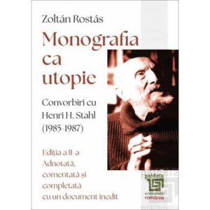 Monografia ca utopie. Convorbiri cu Henri H. Stahl (1985-1987)