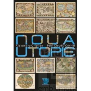 Noua utopie – Alexandru Cristian, Paul-Claudiu Cotîrleţ