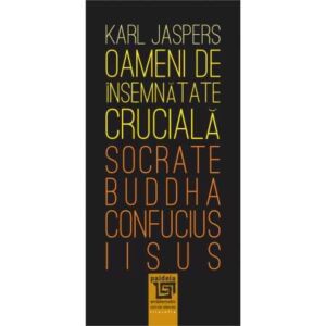 Oameni de însemnătate crucială: Socrate-Buddha-Confucius-Iisus – Karl Jaspers (e-book)