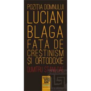 Poziţia domnului Lucian Blaga faţă de creştinism şi ortodoxie