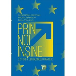 Prin noi înşine – o istorie a liberalismului românesc