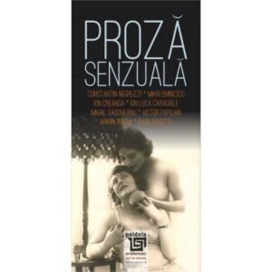 Proză senzuală: (scriitori români) Antologie întocmită de Petre D. Anghel