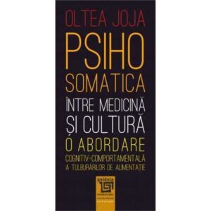 Psihosomatica între medicină şi cultură-o abordare cognitiv-comportamentală a tulburărilor de alimentație (e-book)