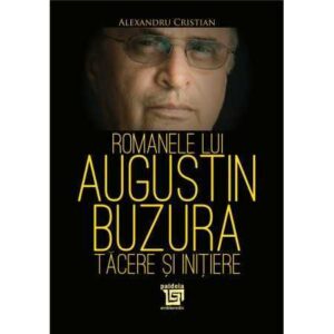 Romanele lui Augustin Buzura – tăcere și inițiere (e-book) – Alexandru Cristian –
