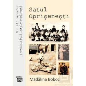 Scurtă biografie a comunităţii rurale româneşti. Satul Oprişeneşti