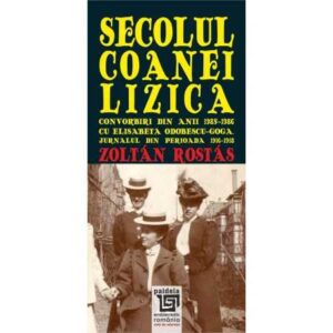 Secolul coanei Lizica. Convorbiri din anii 1985-1986 cu Elisabeta Odobescu-Goga (e-book)- Zoltan Rostas