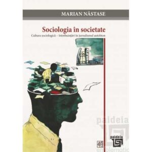 Sociologia in societate. Cultura sociologica – intrebuintari in jurnalismul autohton