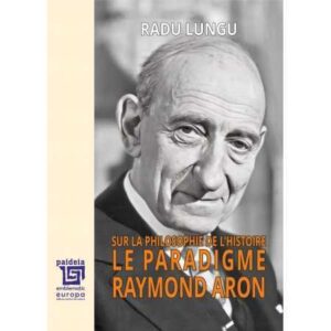 Sur la philosophie de l’histoire. (e-book) Le paradigme Raymond Aron. Ediția a III-a
