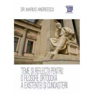 Teme și reflecții pentru o filosofie ortodoxă a existenței și cunoașterii (e-book)- Dr. Marius Andreescu