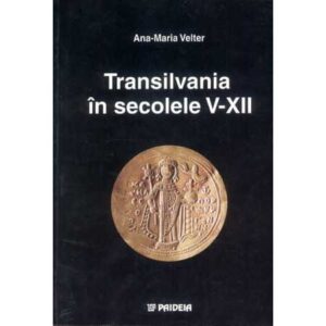 Transilvania în secolele V-XII (e-book) – Ana-Maria Velter