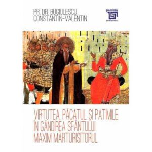 Virtutea, păcatul și patimile în gândirea Sfântului Maxim Mărturisitorul (e-book) – Pr. dr. Bugiulescu Constantin-Valentin